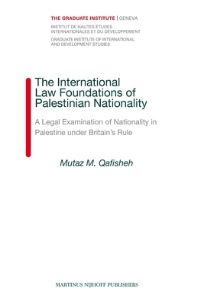 Book Cover for The International Law Foundations of Palestinian Nationality by Mutaz M Qafisheh
