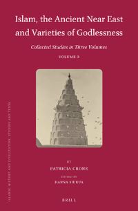 Book Cover for Islam, the Ancient Near East and Varieties of Godlessness by Patricia Crone