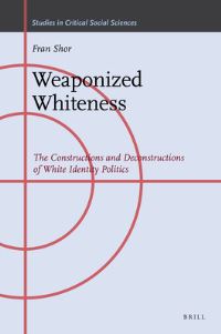 Book Cover for Weaponized Whiteness by Fran Shor