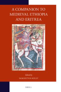 Book Cover for A Companion to Medieval Ethiopia and Eritrea by Samantha Kelly