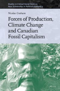 Book Cover for Forces of Production, Climate Change and Canadian Fossil Capitalism by Nicolas Graham