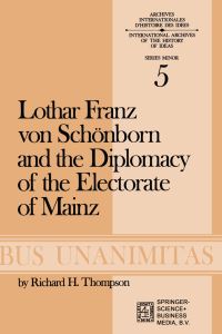 Book Cover for Lothar Franz Von Schönborn and the Diplomacy of the Electorate of Mainz by RH Thompson