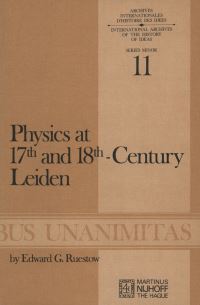 Book Cover for Physics at Seventeenth and Eighteenth-Century Leiden: by EG Ruestow