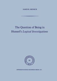 Book Cover for The Question of Being in Husserl's Logical Investigations by James R Mensch