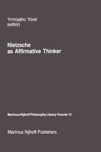 Book Cover for Nietzsche as Affirmative Thinker by Jerusalem Philosophical Encounter Conference, Yirmiyahu Yovel