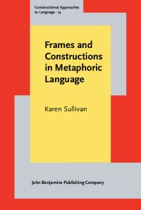 Book Cover for Frames and Constructions in Metaphoric Language by Karen Sullivan