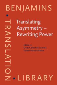 Book Cover for Translating Asymmetry - Rewriting Power by Ovidi Carbonell i Cortés, Esther MonzóNebot