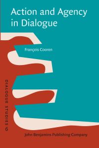 Book Cover for Action and Agency in Dialogue by François Cooren