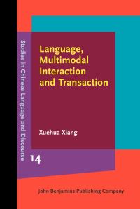 Book Cover for Language, Multimodal Interaction and Transaction by Xuehua Xiang