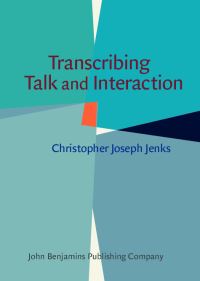 Book Cover for Transcribing Talk and Interaction by Christopher Joseph Jenks