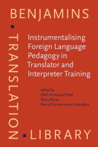 Book Cover for Instrumentalising Foreign Language Pedagogy in Translator and Interpreter Training by Olaf Immanuel Seel, Silvia Roiss, Petra Zimmermann González