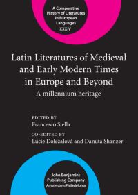 Book Cover for Latin Literatures of Medieval and Early Modern Times in Europe and Beyond by Francesco Stella, Lucie Dolezalová, Danuta Shanzer