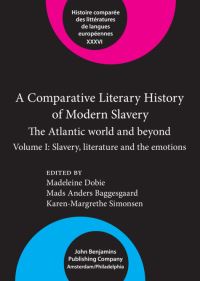 Book Cover for A Comparative Literary History of Modern Slavery Volume I Slavery, Literature and the Emotions by Madeleine Dobie, Mads Anders Baggesgaard, KarenMargrethe Simonsen