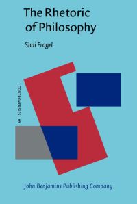 Book Cover for The Rhetoric of Philosophy by Shai Frogel