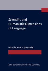 Book Cover for Scientific and Humanistic Dimensions of Language by Kurt R Jankowsky