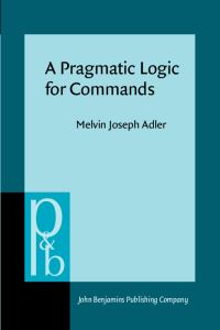 Book Cover for A Pragmatic Logic for Commands by Melvin Joseph Adler