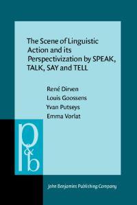 Book Cover for The Scene of Linguistic Action and Its Perspectivization by SPEAK, TALK, SAY and TELL by René Dirven, Louis Goossens, Yvan Putseys, Emma Vorlat