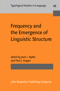 Book Cover for Frequency and the Emergence of Linguistic Structure by Joan L Bybee, Paul J Hopper