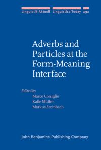 Book Cover for Adverbs and Particles at the Form-Meaning Interface by Marco Coniglio, Kalle Müller, Markus Steinbach
