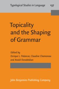 Book Cover for Topicality and the Shaping of Grammar by Enrique L Palancar, Claudine Chamoreau, Anaïd Donabedian