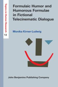 Book Cover for Formulaic Humor and Humorous Formulae in Fictional Telecinematic Dialogue by Monika KirnerLudwig