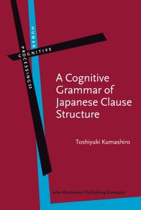 Book Cover for A Cognitive Grammar of Japanese Clause Structure by Toshiyuki Kumashiro