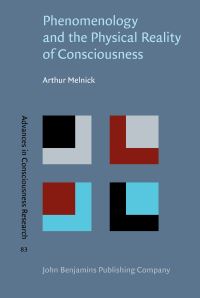 Book Cover for Phenomenology and the Physical Reality of Consciousness by Arthur Melnick