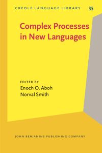 Book Cover for Complex Processes in New Languages by Enoch Oladé Aboh, Norval Smith