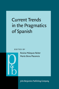 Book Cover for Current Trends in the Pragmatics of Spanish by Rosina MárquezReiter, María E Placencia