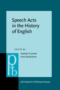 Book Cover for Speech Acts in the History of English by Andreas H Jucker, Irma Taavitsainen, European Society for the Study of English