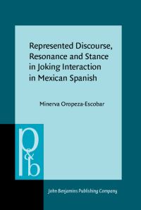 Book Cover for Represented Discourse, Resonance and Stance in Joking Interaction in Mexican Spanish by Minerva Oropeza Escobar