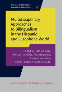 Book Cover for Multidisciplinary Approaches to Bilingualism in the Hispanic and Lusophone World by Kate Bellamy, Michael W Child, Paz González, Antje Muntendam, M Carmen Parafita Couto