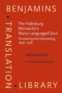 Book Cover for The Habsburg Monarchy's Many-Languaged Soul by Michaela Wolf