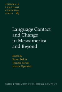 Book Cover for Language Contact and Change in Mesoamerica and Beyond by Karen Dakin, Claudia Parodi, Natalie Operstein