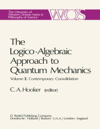 Book Cover for The Logico-Algebraic Approach to Quantum Mechanics by CA Hooker