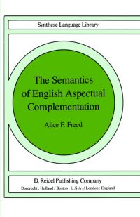 Book Cover for The Semantics of English Aspectual Complementation by Alice F Freed