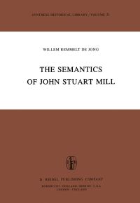 Book Cover for The Semantics of John Stuart Mill by Willem Remmelt de Jong