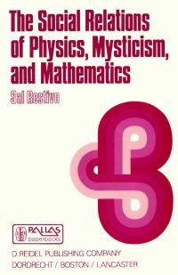 Book Cover for The Social Relations of Physics, Mysticism and Mathematics by Sal P Restivo