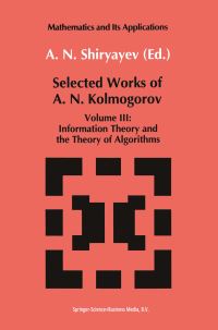 Book Cover for Selected Works of A. N. Kolmogorov. Vol.3 Information Theory and the Theory of Algorithms by A N Kolmogorov, A N Shiriaev