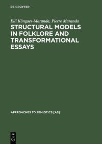 Book Cover for Structural Models in Folklore and Transformational Essays by Elli KöngaesMaranda, Pierre Maranda