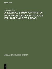 Book Cover for A Lexical Study of Raeto-Romance and Contiguous Italian Dialect Areas by James Redfern