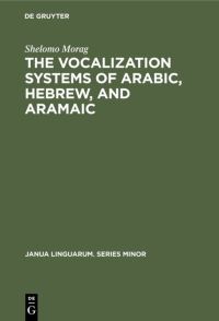 Book Cover for The Vocalization Systems of Arabic, Hebrew, and Aramaic by Shelomo Morag