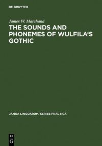 Book Cover for The Sounds and Phonemes of Wulfila's Gothic by James W Marchand