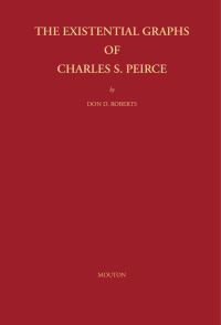 Book Cover for The Existential Graphs of Charles S. Peirce by Don D Roberts