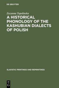 Book Cover for A Historical Phonology of the Kashubian Dialects of Polish by Zuzanna Topolinska