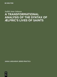 Book Cover for A Transformational Analysis of the Syntax of Ælfric's Lives of Saints by Judith Anne Johnson