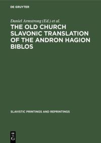 Book Cover for The Old Church Slavonic Translation of the Andron Hagion Biblos by Daniel Armstrong, Richard Pope, Cornelis H van Schooneveld