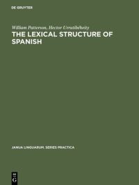 Book Cover for The Lexical Structure of Spanish by William Patterson, Hector Urrutibéheity
