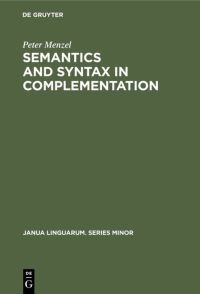 Book Cover for Semantics and Syntax in Complementation by Peter Menzel