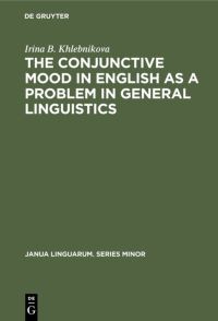 Book Cover for The Conjunctive Mood in English as a Problem in General Linguistics by Irina B Khlebnikova